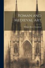 Roman and Medieval Art af William Henry Goodyear