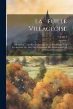 La Feuille Villageoise: Adressée À Toutes Les Communes De La République Pour Les Instruire Des Lois, Des Événemens, Des Découvertes Qui Intére af Anonymous