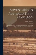 Adventures in Australia Fifty Years Ago: Being a Record of an Emigrant's Wanderings...New South Wales, Victoria and Queensland During the Years 1839-1 af James Demarr
