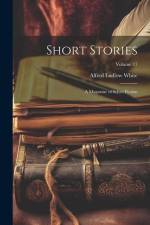 Short Stories: A Magazine of Select Fiction; Volume 17 af Alfred Ludlow White