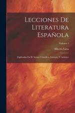 Lecciones De Literatura Española: Esplicadas En El Ateneo Científico, Literario Y Artístico; Volume 1 af Alberto Lista