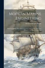 Modern Marine Engineering: Illustrated With Thirty-Six Correctly Colored Plates and Two Hundred and Forty Wood-Cuts af Nicholas Procter Burgh