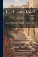 Het Heilige Land: Of Mededeelingen Uit Eene Reis Naar Het Oosten, Gedaan in De Jaren 1849 En 1850, in Gezelschap Van Hare Koninklijke Ho af Gerhard Heinrich Van Senden