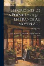 Les Origines De La Poésie Lyrique En France Au Moyen Âge: Études De Littérature Française Et Comparée, Suives De Textes Inédits af Alfred Jeanroy