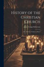 History of the Christian Church: A.D. 64-1517, Volume 2, part 2 af James Craigie Robertson