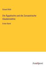 Die Ägyptische und die Zoroastrische Glaubenslehre af Eduard Roth