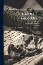 The Monsee Fragments: Newly Collated Text, With Notes and a Grammatical Treatise af George Allison Hench