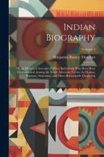 Indian Biography: Or, an Historical Account of Those Individuals Who Have Been Distringuished Among the North American Natives As Orator af Benjamin Bussey Thatcher