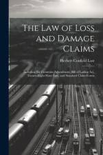 The Law of Loss and Damage Claims: Including the Cummins Amendment, Bill of Lading Act, Twenty-Eight Hour Law, and Standard Claim Forms af Herbert Confield Lust