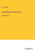 Geschichte der Reformation af E. Th. Jäkel