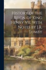History of the Reign of King Henry Vii, With Notes by J.R. Lumby af Anonymous