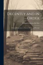 Decently and in Order: Pastoral Suggestions in Matters Official and Personal af William Converse De Witt