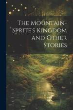 The Mountain-Sprite's Kingdom and Other Stories af Anonymous