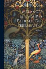 Mélanges Littéraires Extraits Des Pères Latins; Volume 1 af Jean Marie Sauveur Gorini