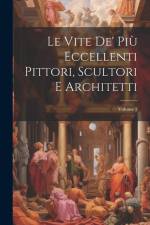 Le Vite De' Più Eccellenti Pittori, Scultori E Architetti; Volume 2 af Anonymous