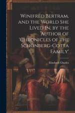 Winifred Bertram, and the World She Lived In, by the Author of 'chronicles of the Schönberg-Cotta Family' af Elizabeth Charles