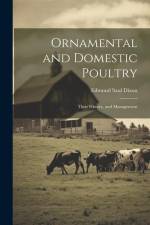 Ornamental and Domestic Poultry: Their History, and Management af Edmund Saul Dixon