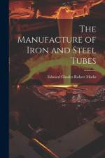 The Manufacture of Iron and Steel Tubes af Edward Charles Robert Marks