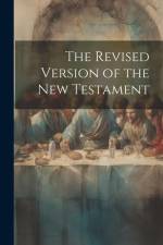 The Revised Version of the New Testament af Anonymous