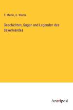 Geschichten, Sagen und Legenden des Bayernlandes af B. Mertel