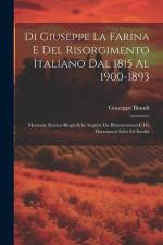 Di Giuseppe La Farina E Del Risorgimento Italiano Dal 1815 Al 1900-1893: Memorie Storico-Biografiche Seguite Da Illustratazioni E Da Documenti Editi E af Giuseppe Biundi