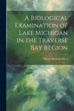 A Biological Examination of Lake Michigan in the Traverse Bay Region af Henry Baldwin Ward