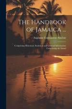 The Handbook of Jamaica ...: Comprising Historical, Statistical and General Information Concerning the Island af Augustus Constantine Sinclair