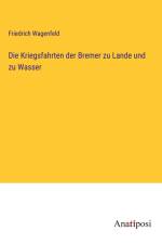 Die Kriegsfahrten der Bremer zu Lande und zu Wasser af Friedrich Wagenfeld