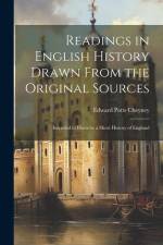 Readings in English History Drawn From the Original Sources: Intended to Illustrate a Short History of England af Edward Potts Cheyney