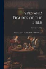 Types and Figures of the Bible: Illustrated by the Art of the Early and Middle Ages af Louisa Twining