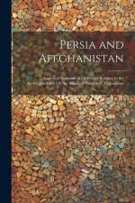 Persia and Affghanistan: Analytical Narrative of the Events Relating to the Correspondence On the Affairs of Persia and Affghanistan af Anonymous