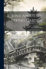 Round About My Peking Garden af Archibald Little