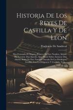 Historia De Los Reyes De Castilla Y De Leon: Don Fernando El Magno, Primero De Este Nombre, Infante De Navarra: Don Sancho, Que Murié Sobre Zamora: Do af Prudencio de Sandoval