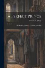 A Perfect Prince: The Story of England a Thousand Years Ago af Frederic B. Jeffery