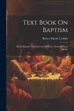 Text Book On Baptism: Infant Baptism Vindicated and Different Modes of Equal Validity af Robert Hardy Conklin