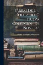 Tareas De Un Solitario, Ó Nueva Colección De Novelas af George Washington Montgomery