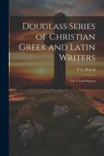 Douglass Series of Christian Greek and Latin Writers: Vol. I: Latin Hymns af F. A. March