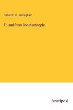 To and From Constantinople af Hubert E. H. Jerningham