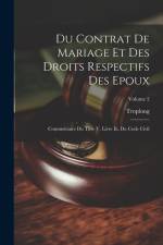 Du Contrat De Mariage Et Des Droits Respectifs Des Epoux: Commentaire Du Titre V, Livre Iii, Du Code Civil; Volume 2 af Troplong