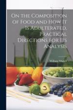 On the Composition of Food and How It Is Adulterated, Practical Directions for Its Analysis af William Marcet