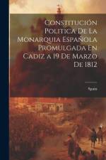 Constitución Politica De La Monarquia Española Promulgada En Cadiz a 19 De Marzo De 1812 af Spain