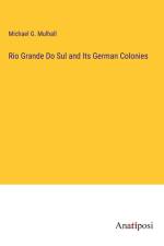 Rio Grande Do Sul and Its German Colonies af Michael G. Mulhall