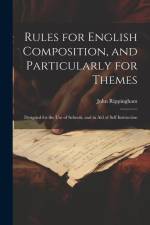 Rules for English Composition, and Particularly for Themes: Designed for the Use of Schools, and in Aid of Self Instruction af John Rippingham