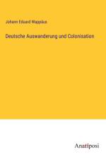 Deutsche Auswanderung und Colonisation af Johann Eduard Wappaus
