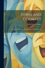 Town and Country: Or, Life at Home and Abroad Without and Within Us af John Stowell Adams