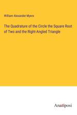 The Quadrature of the Circle the Square Root of Two and the Right-Angled Triangle af William Alexander Myers