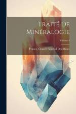 Traité De Minéralogie; Volume 4 af France Conseil General des Mines