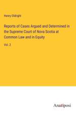 Reports of Cases Argued and Determined in the Supreme Court of Nova Scotia at Common Law and in Equity af Henry Oldright