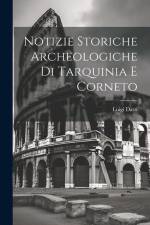 Notizie Storiche Archeologiche Di Tarquinia E Corneto af Luigi Dasti