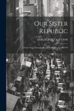 Our Sister Republic: A Gala Trip Through Tropical Mexico in 1869-70 af Col Albert S. Evans
